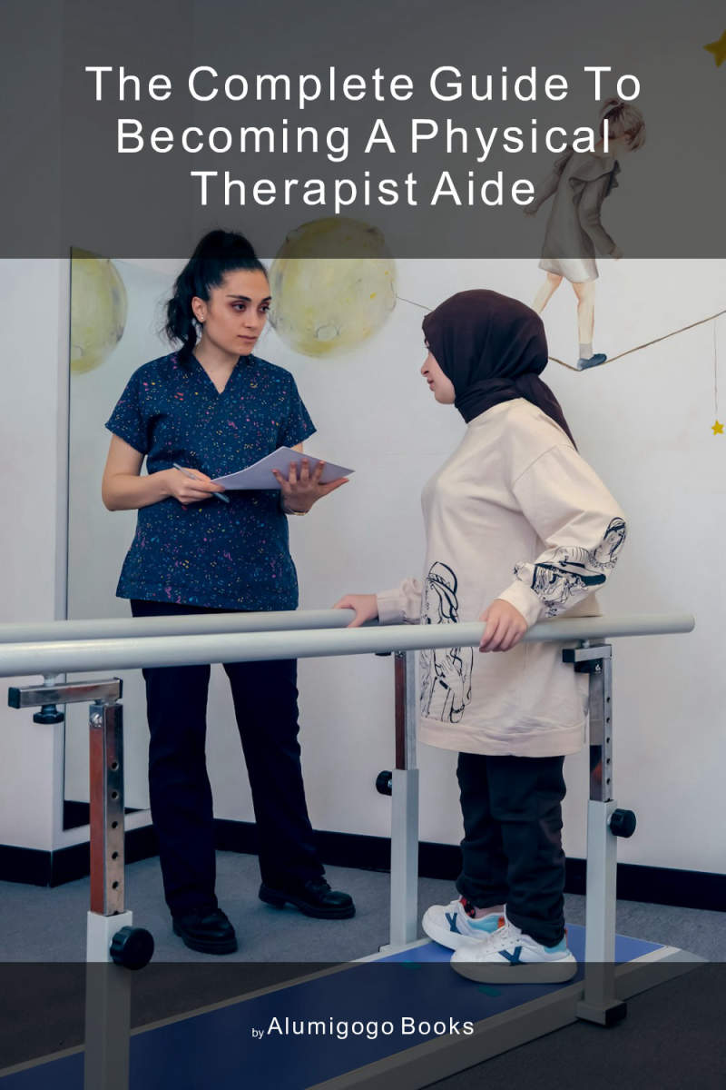 Cover of The Complete Guide to Becoming A Physical Therapist Aide