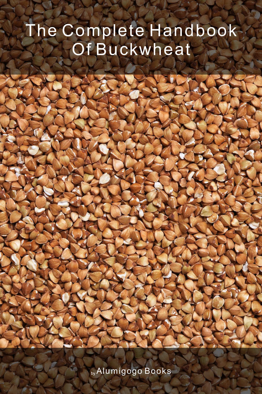 Cover of The Complete Handbook of Buckwheat