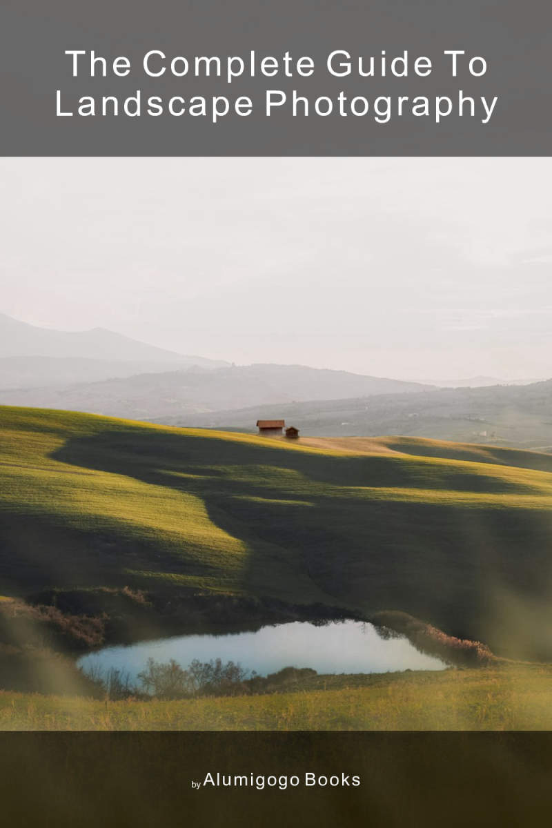 The Complete Guide to Landscape Photography