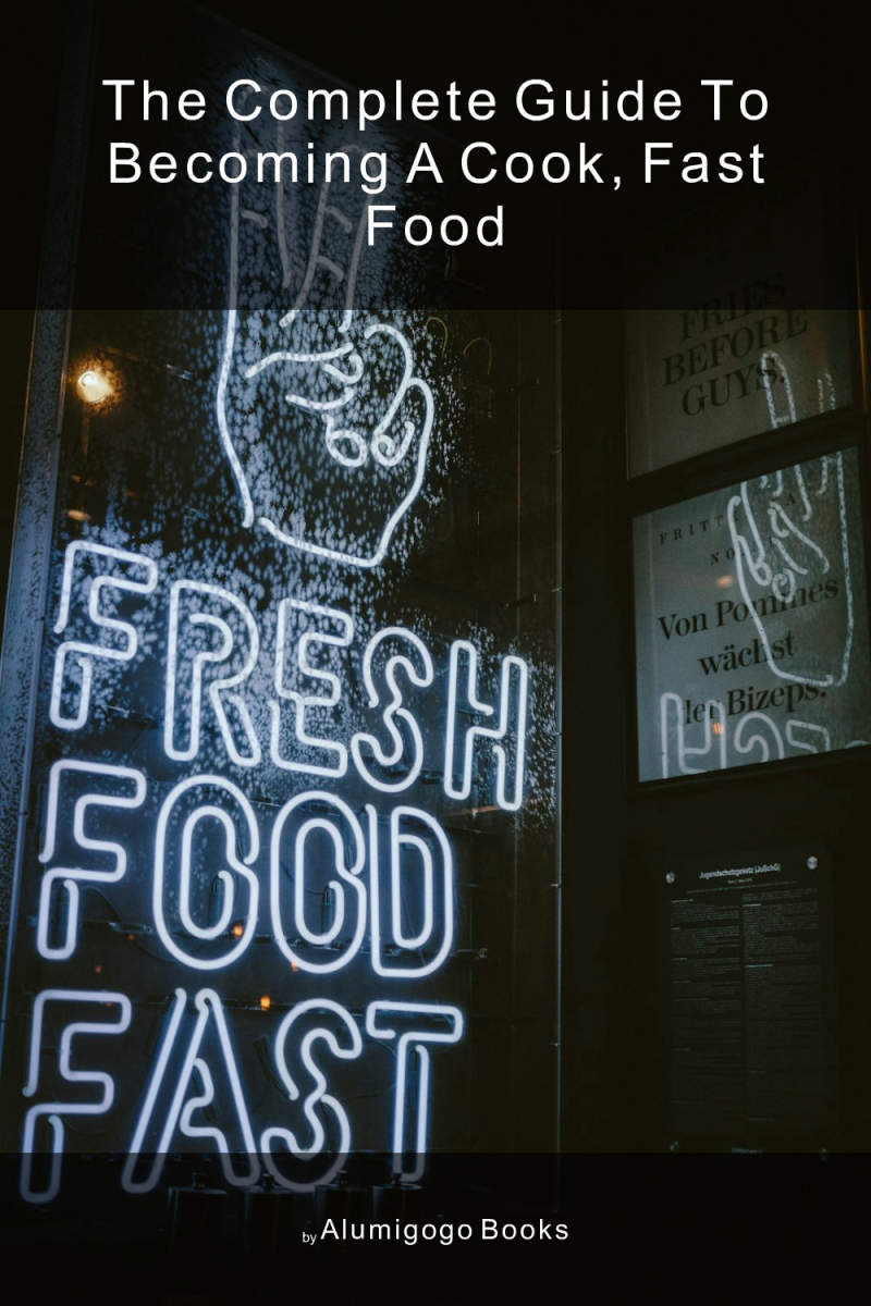 Cover of The Complete Guide to Becoming A Cook, Fast Food