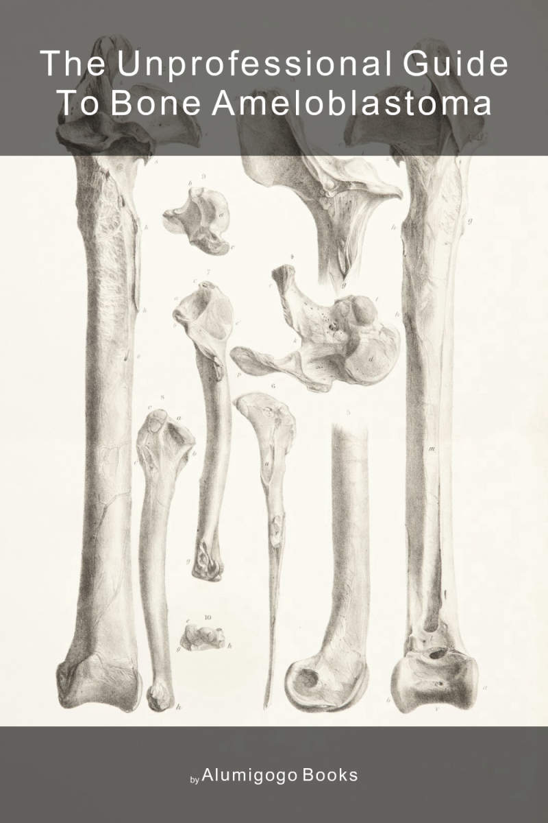 Cover of The Unprofessional Guide to bone ameloblastoma