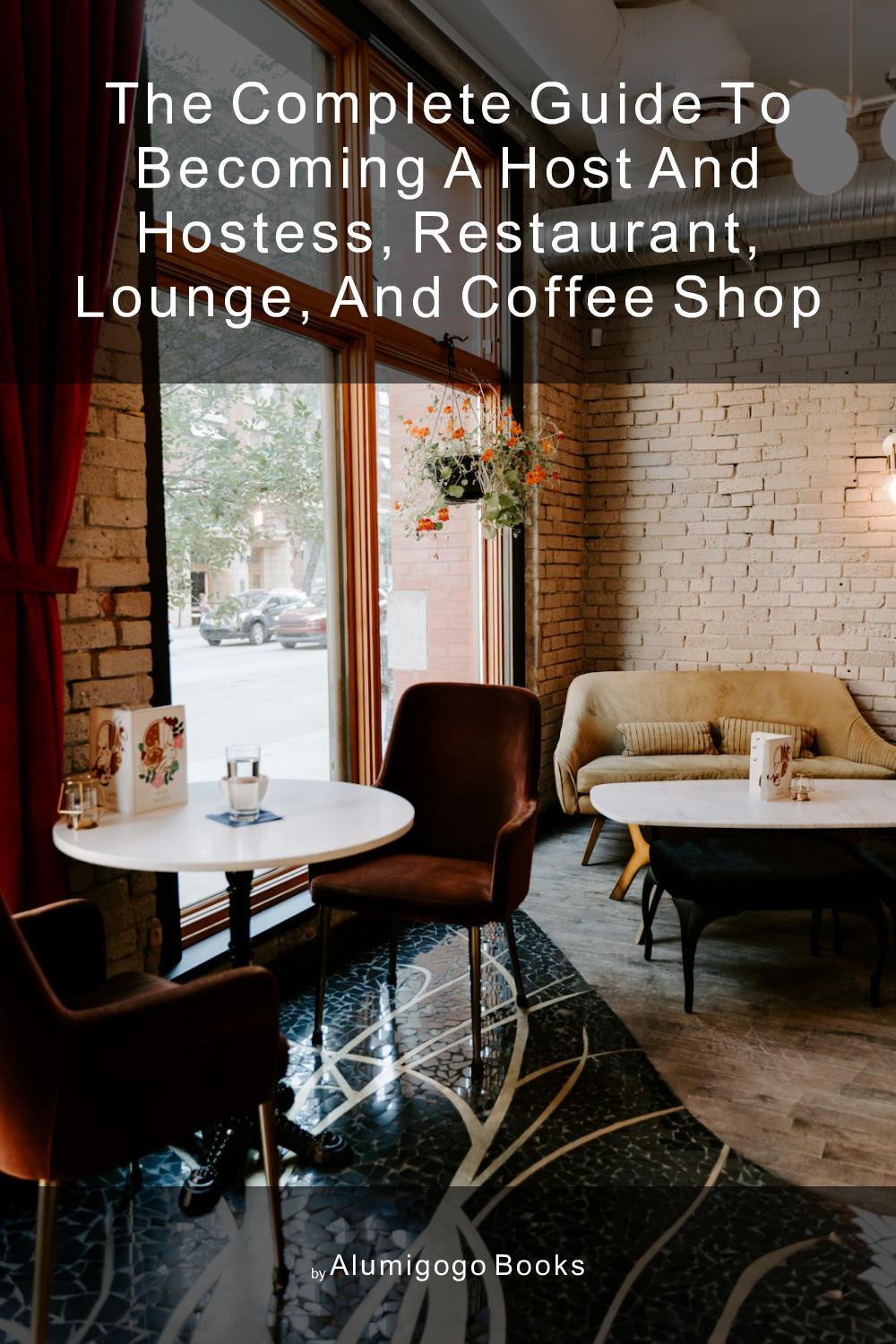 Cover of The Complete Guide to Becoming A Host and Hostess, Restaurant, Lounge, and Coffee Shop