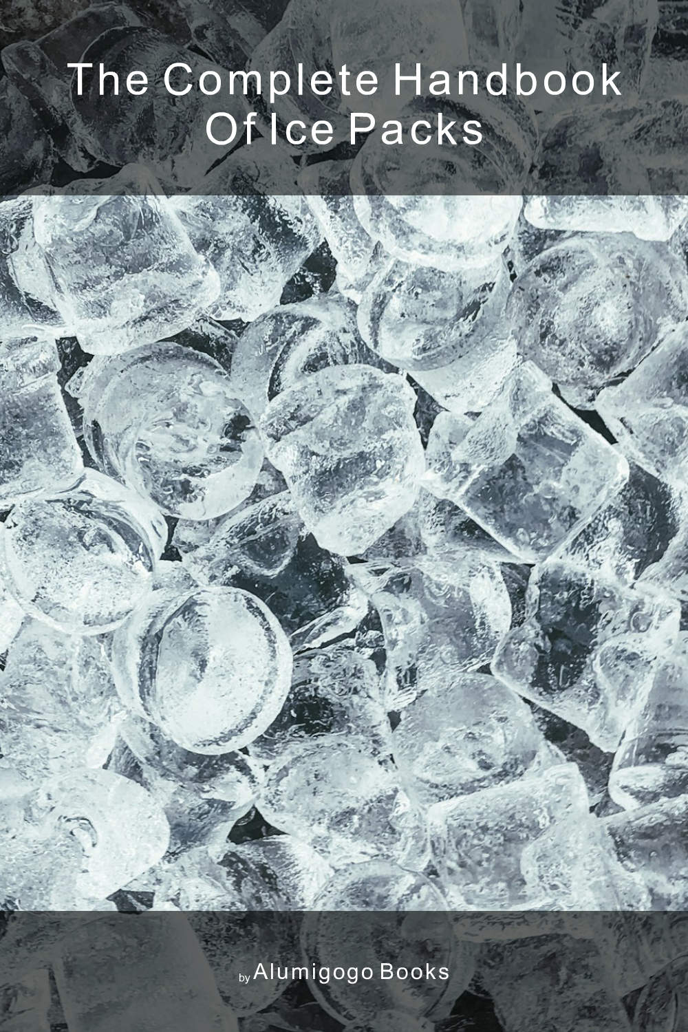 Cover of The Complete Handbook of Ice Packs