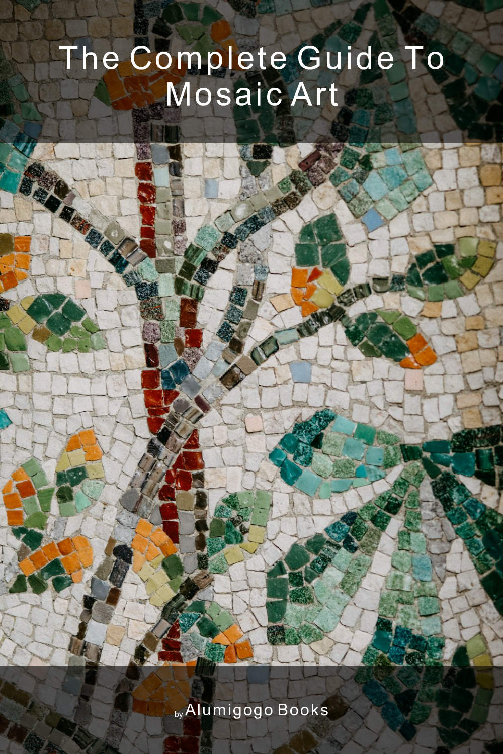 Cover of The Complete Guide to Mosaic Art