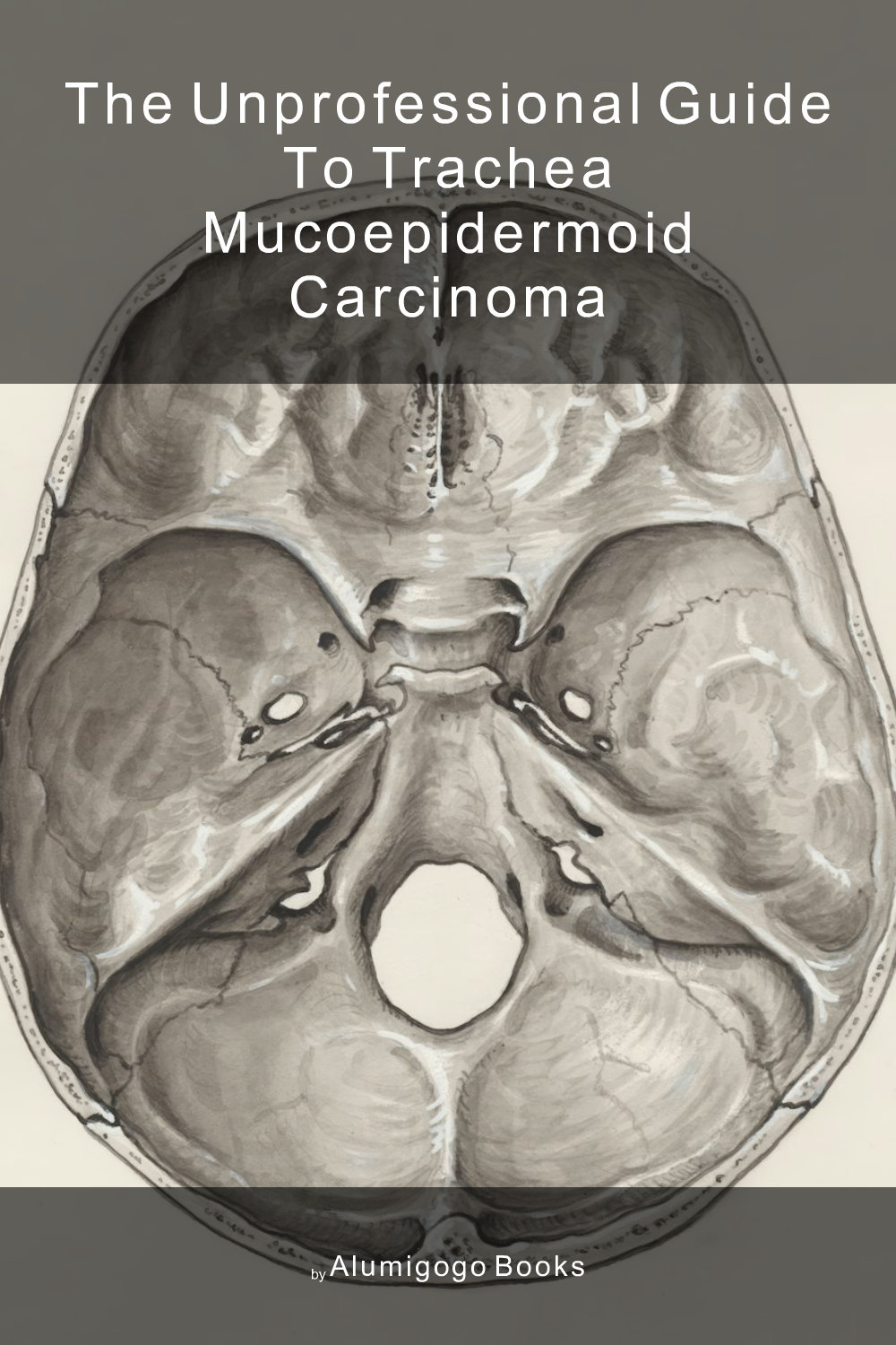 Cover of The Unprofessional Guide to trachea mucoepidermoid carcinoma