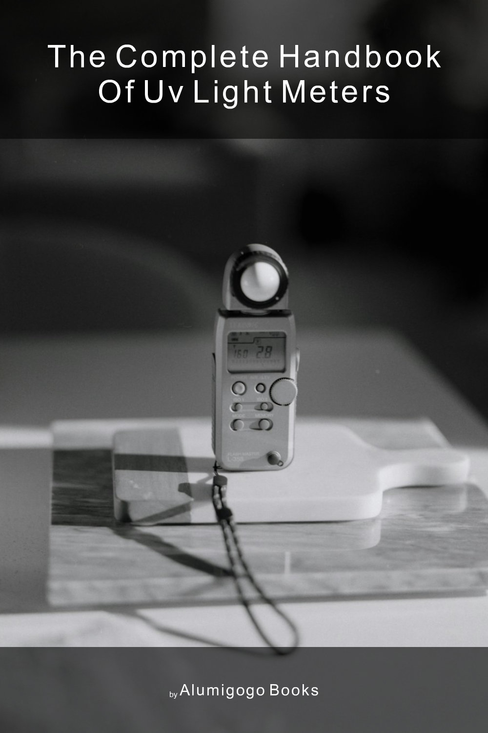 Cover of The Complete Handbook of UV Light Meters