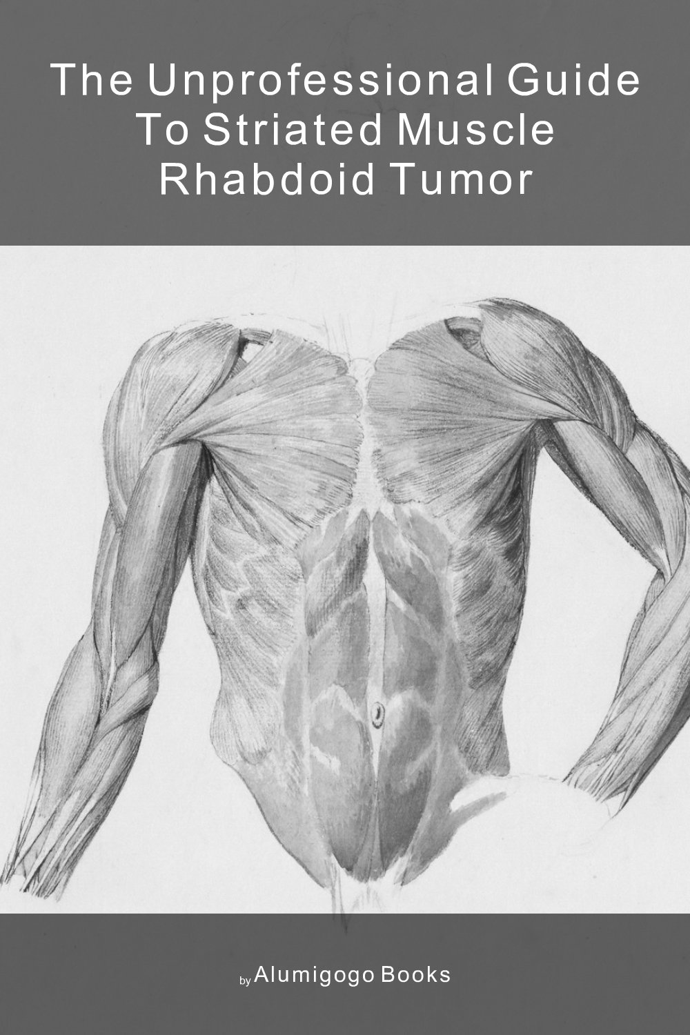 Cover of The Unprofessional Guide to striated muscle rhabdoid tumor