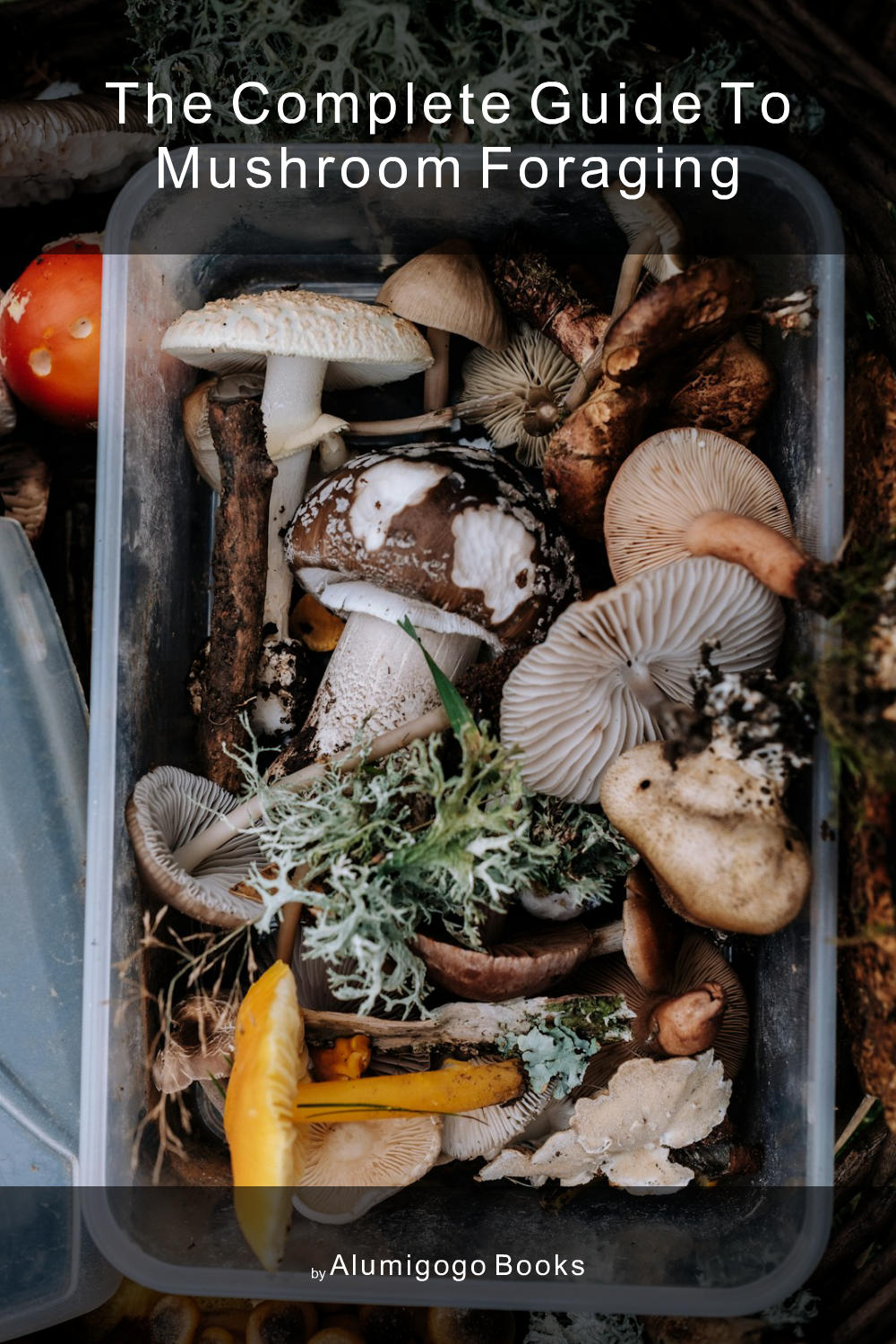 Cover of The Complete Guide to Mushroom Foraging