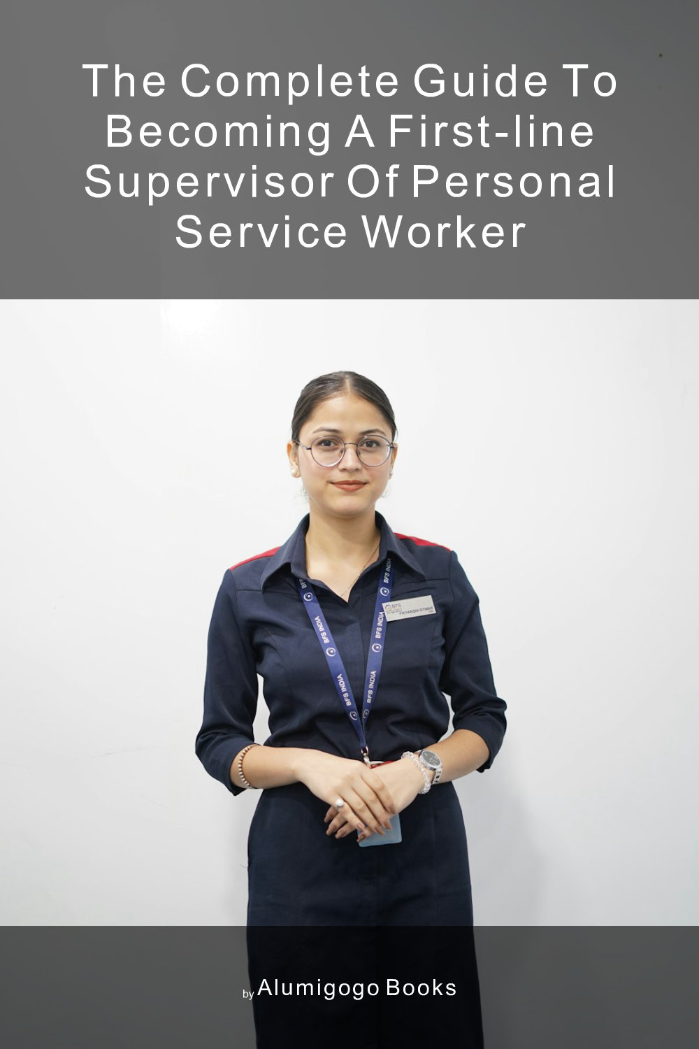 Cover of The Complete Guide to Becoming A First-Line Supervisor of Personal Service Worker