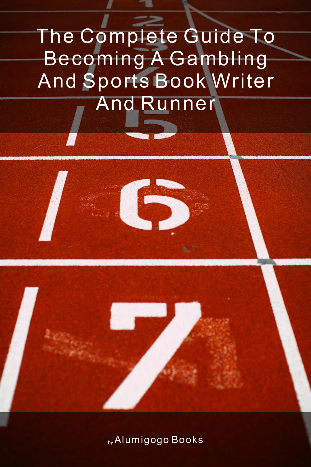 Cover of The Complete Guide to Becoming A Gambling and Sports Book Writer and Runner