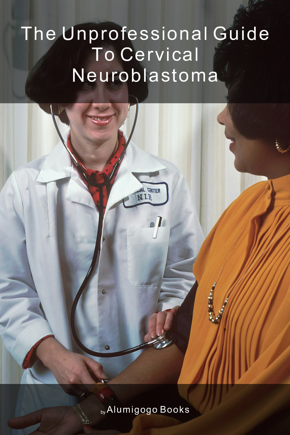 Cover of The Unprofessional Guide to cervical neuroblastoma