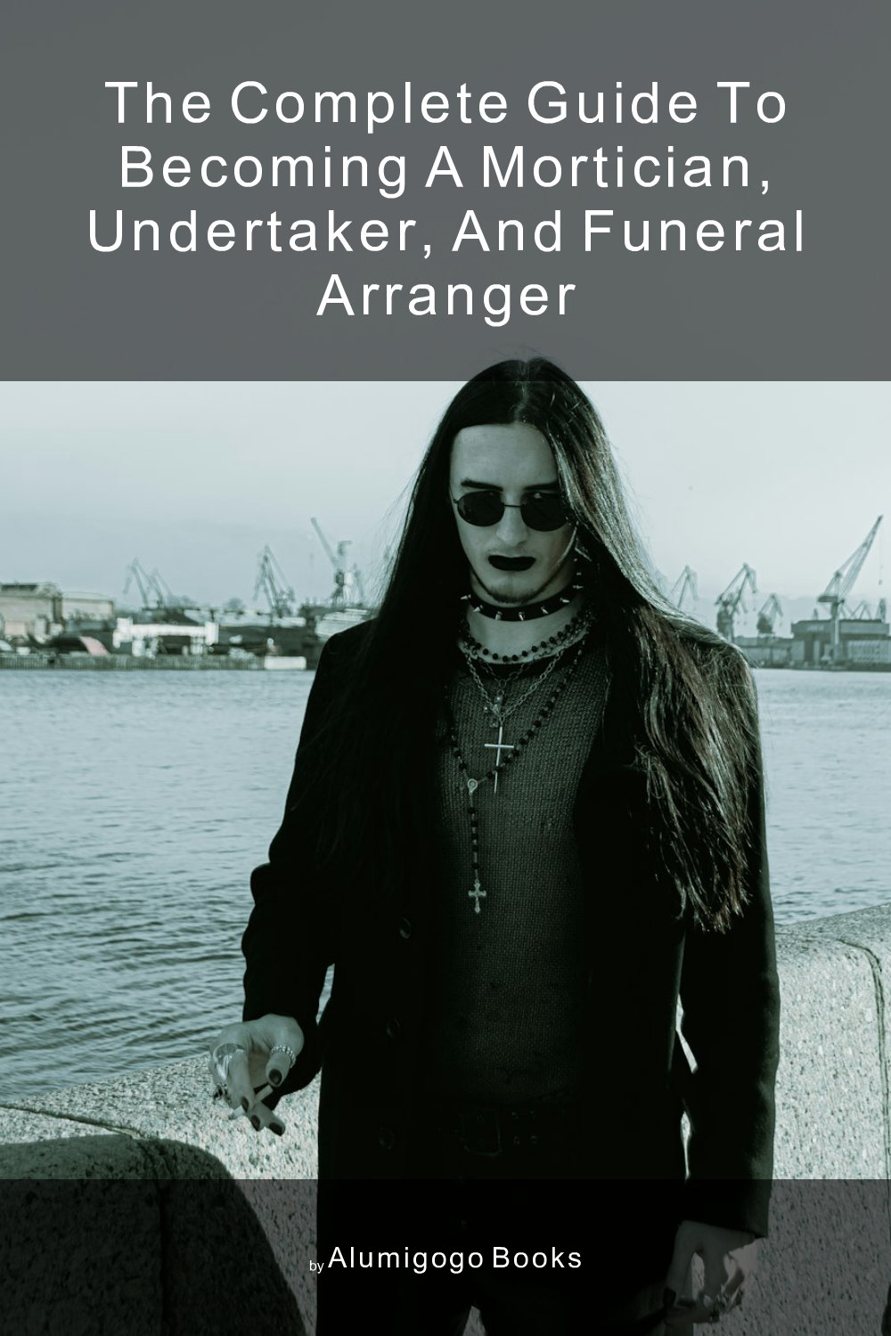 Cover of The Complete Guide to Becoming A Mortician, Undertaker, and Funeral Arranger