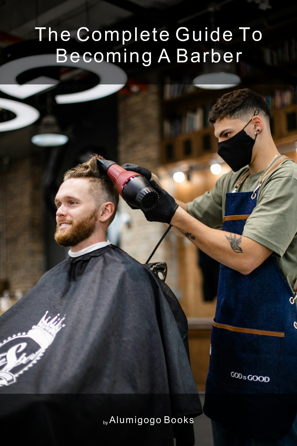 Cover of The Complete Guide to Becoming A Barber