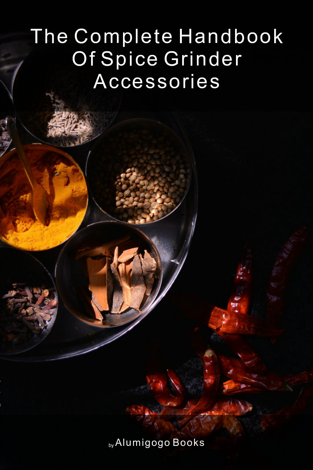 Cover of The Complete Handbook of Spice Grinder Accessories