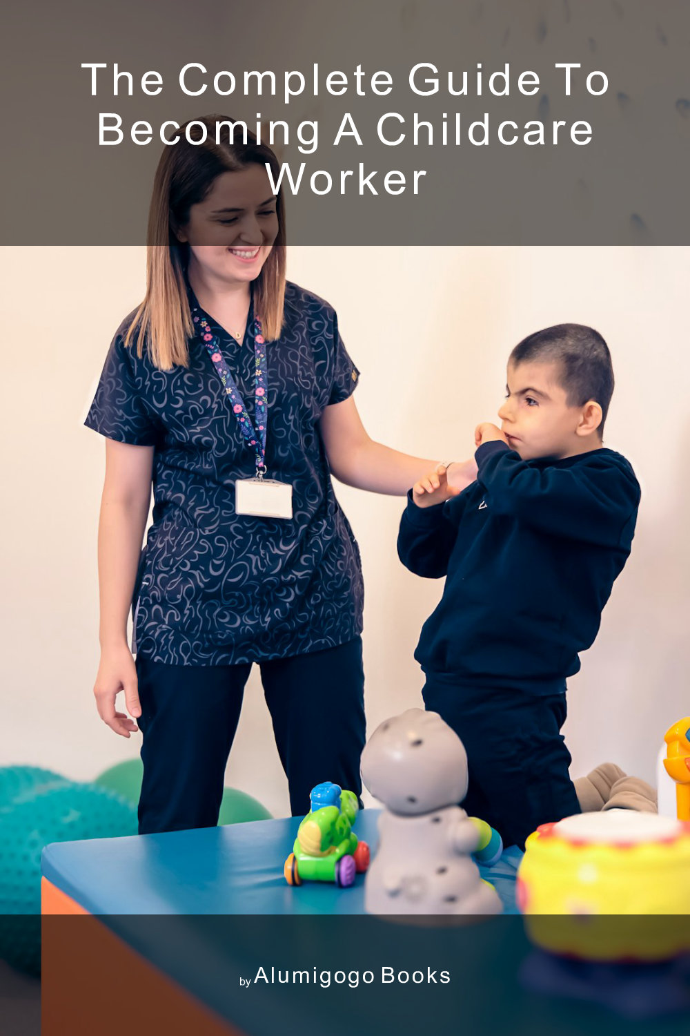 Cover of The Complete Guide to Becoming A Childcare Worker