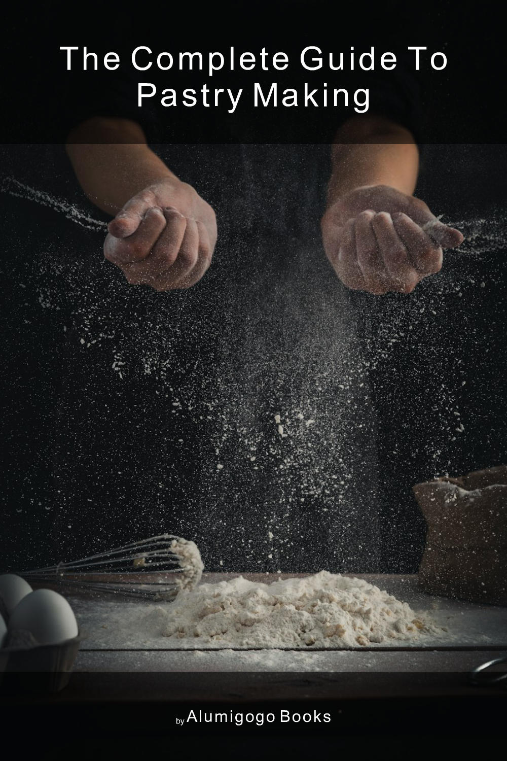 Cover of The Complete Guide to Pastry Making