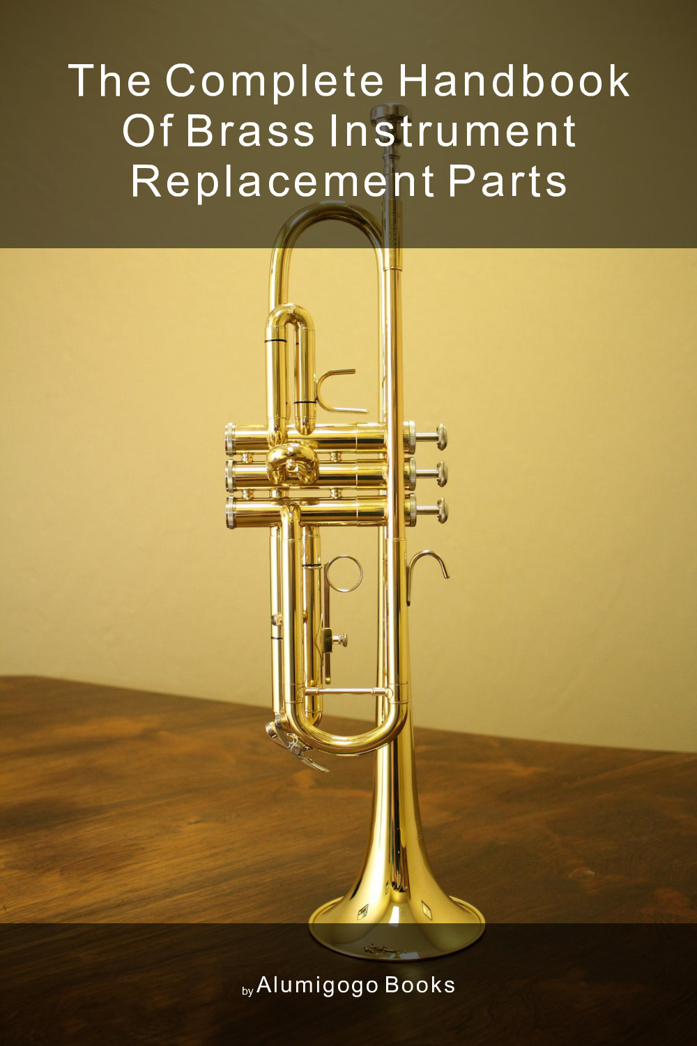 Cover of The Complete Handbook of Brass Instrument Replacement Parts