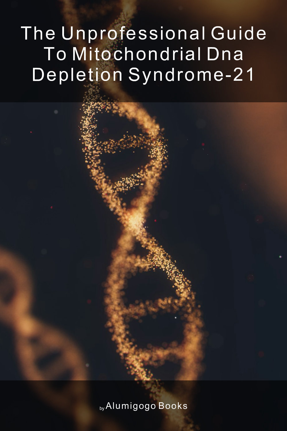 Cover of The Unprofessional Guide to mitochondrial DNA depletion syndrome-21