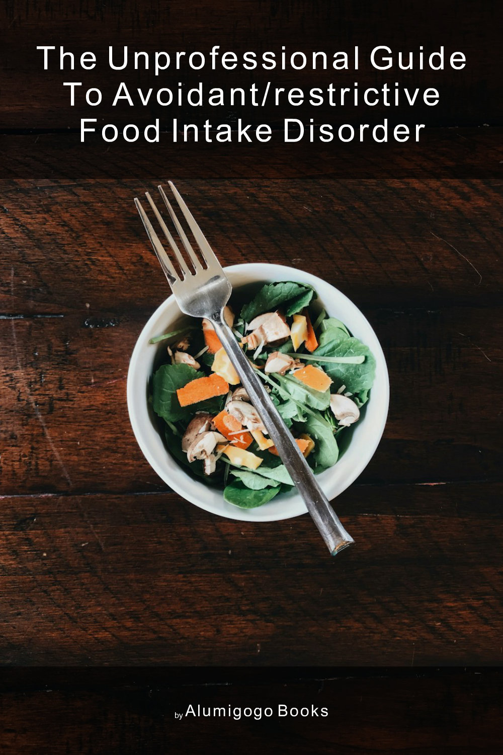 Cover of The Unprofessional Guide to avoidant/restrictive food intake disorder