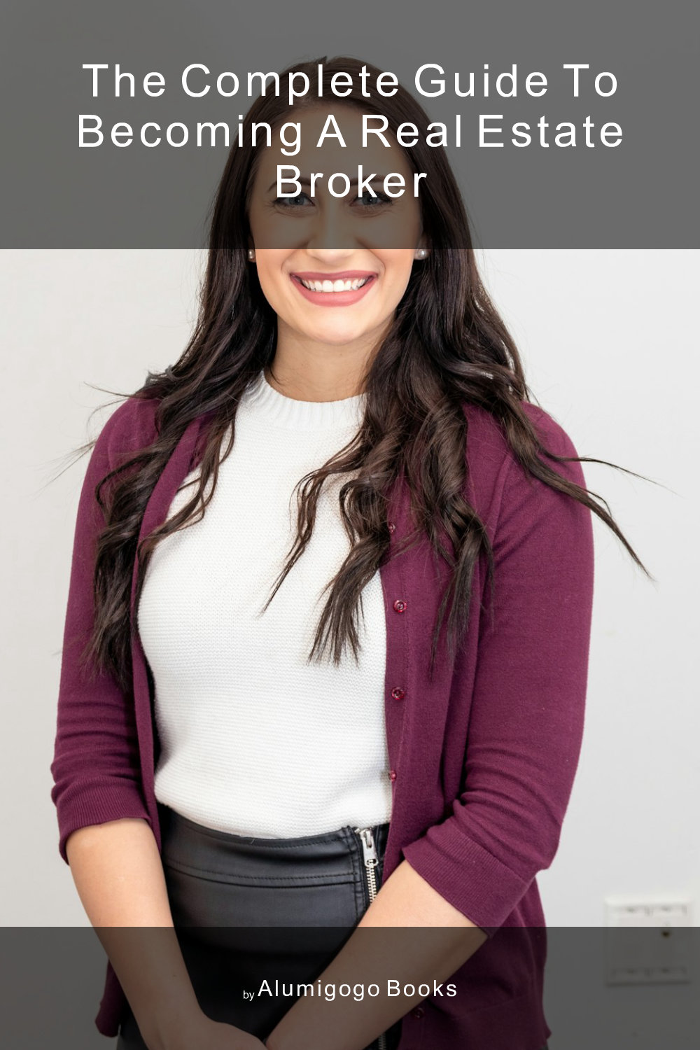 Cover of The Complete Guide to Becoming A Real Estate Broker