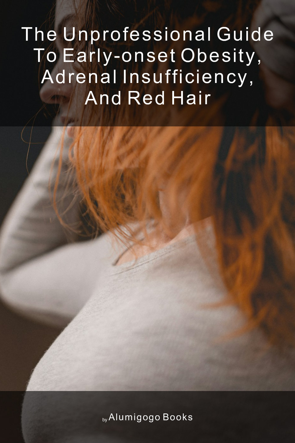 Cover of The Unprofessional Guide to early-onset obesity, adrenal insufficiency, and red hair