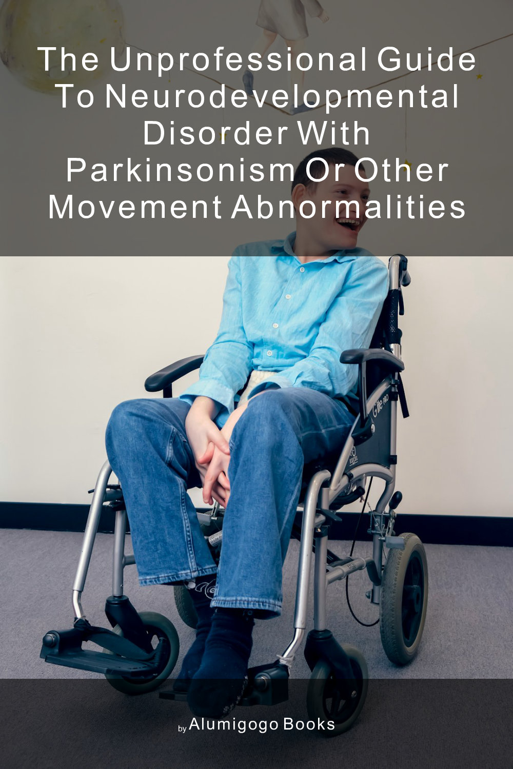 Cover of The Unprofessional Guide to neurodevelopmental disorder with parkinsonism or other movement abnormalities