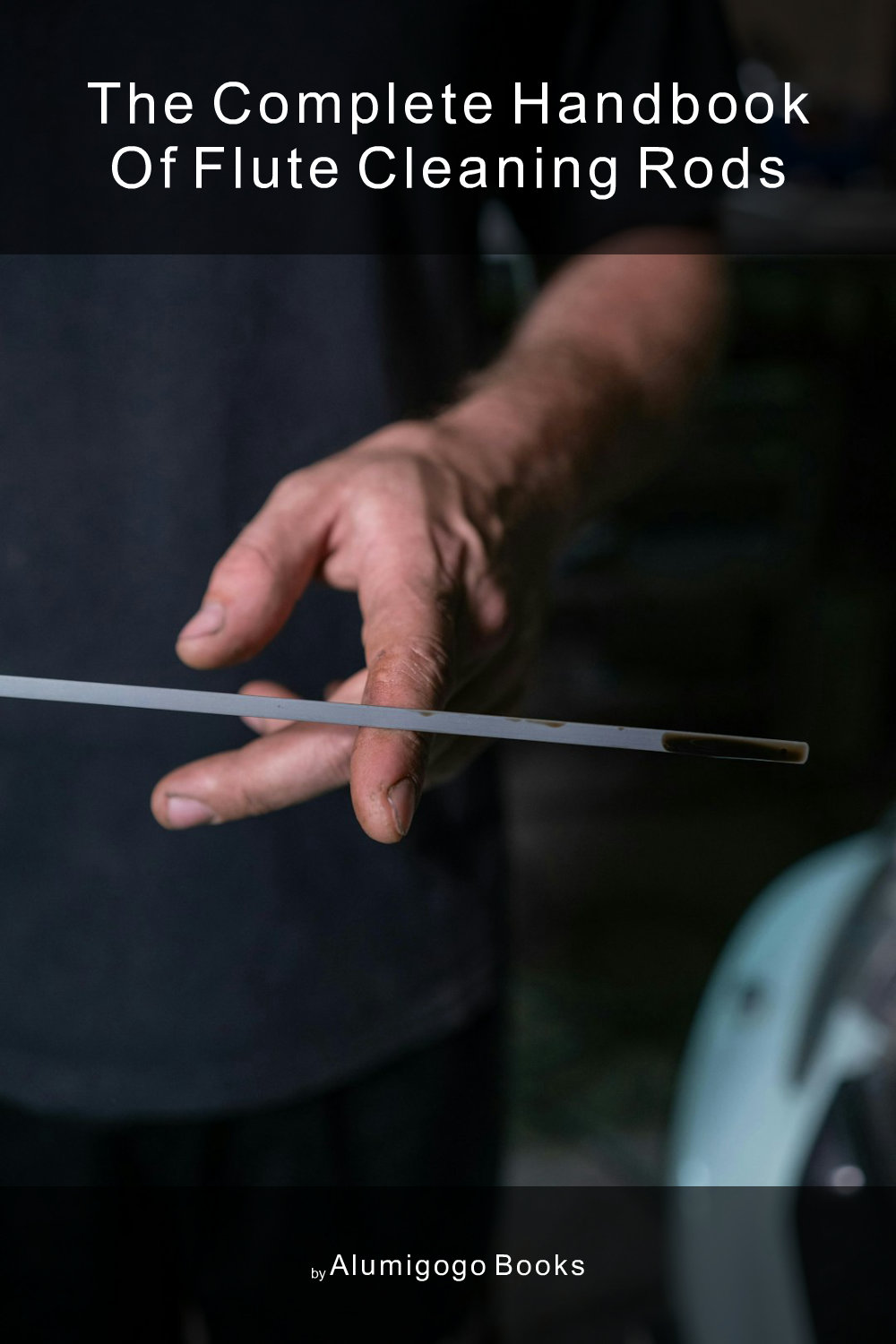 Cover of The Complete Handbook of Flute Cleaning Rods