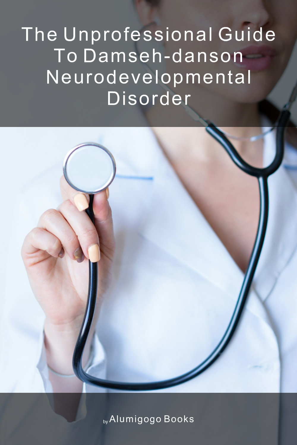 Cover of The Unprofessional Guide to Damseh-Danson neurodevelopmental disorder
