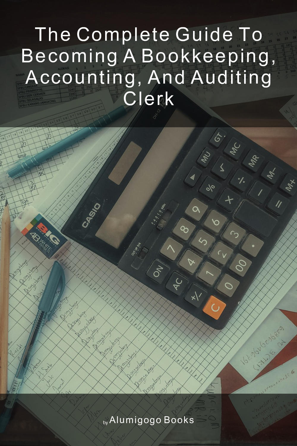 Cover of The Complete Guide to Becoming A Bookkeeping, Accounting, and Auditing Clerk