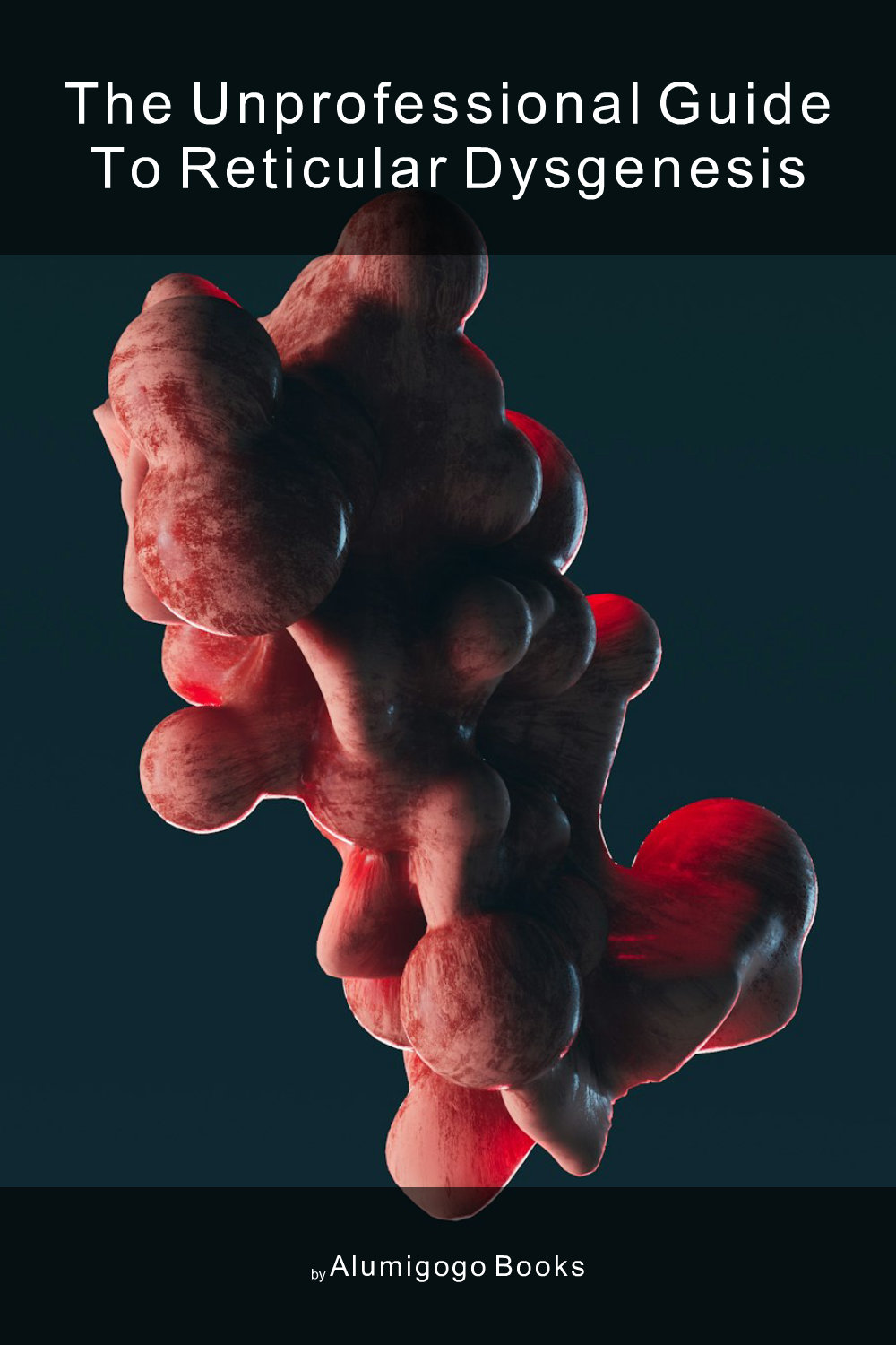 Cover of The Unprofessional Guide to reticular dysgenesis