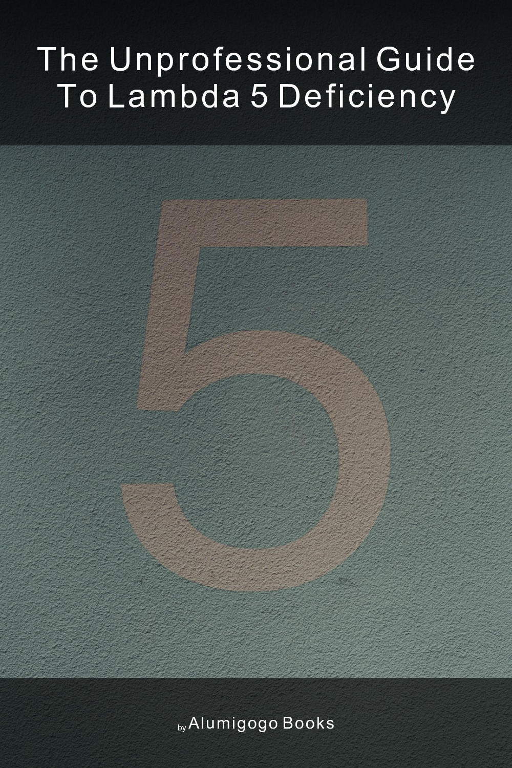 Cover of The Unprofessional Guide to lambda 5 deficiency