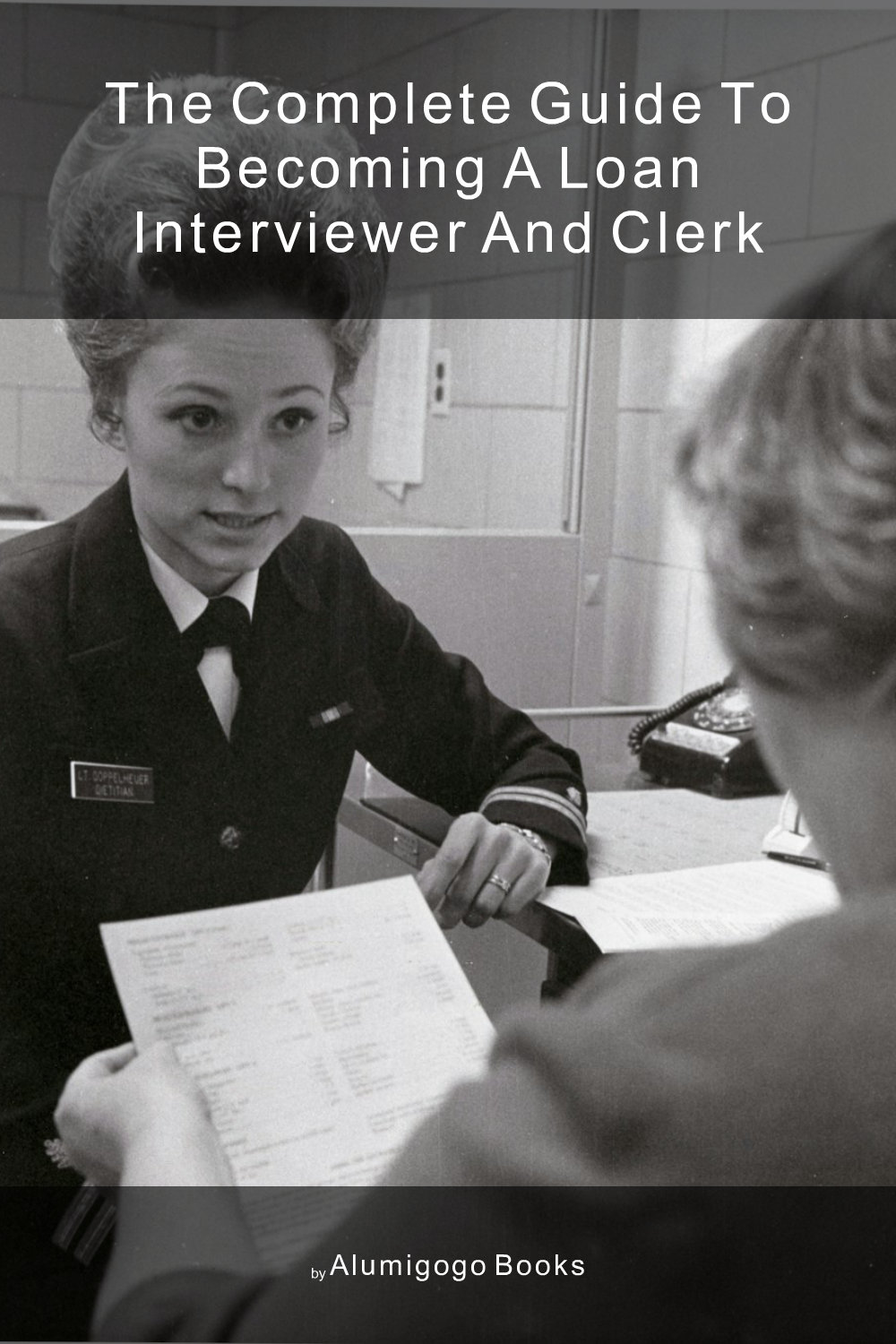 Cover of The Complete Guide to Becoming A Loan Interviewer and Clerk
