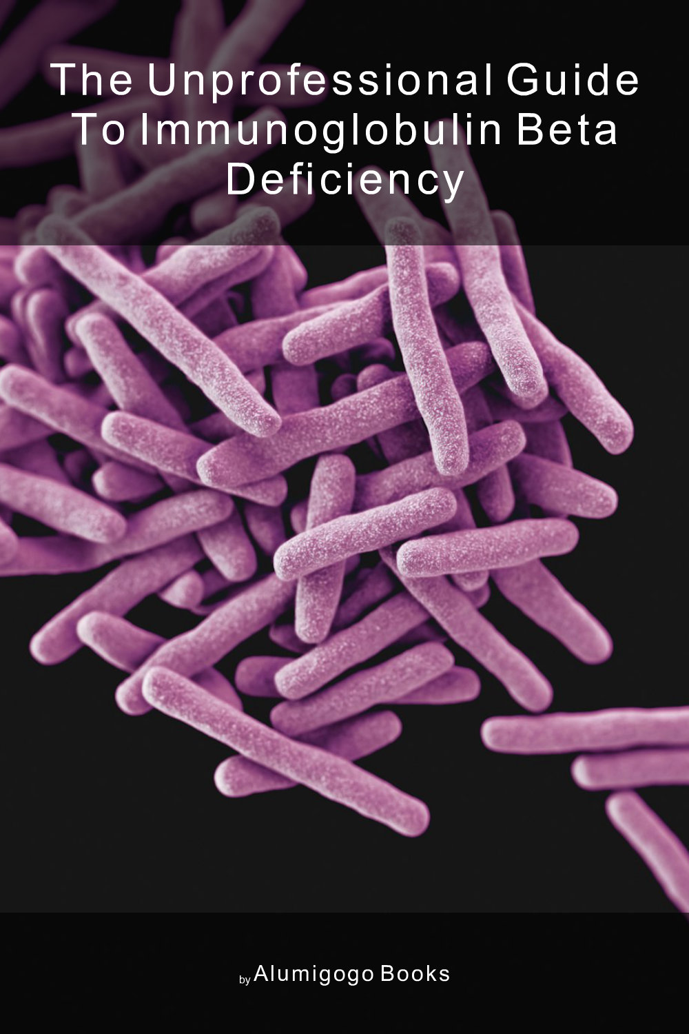 Cover of The Unprofessional Guide to immunoglobulin beta deficiency