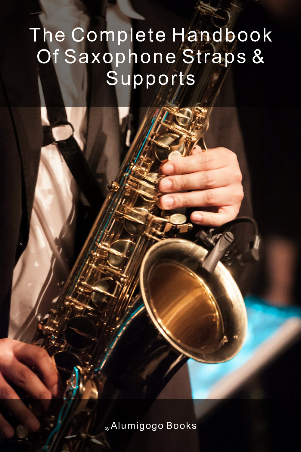 Cover of The Complete Handbook of Saxophone Straps & Supports
