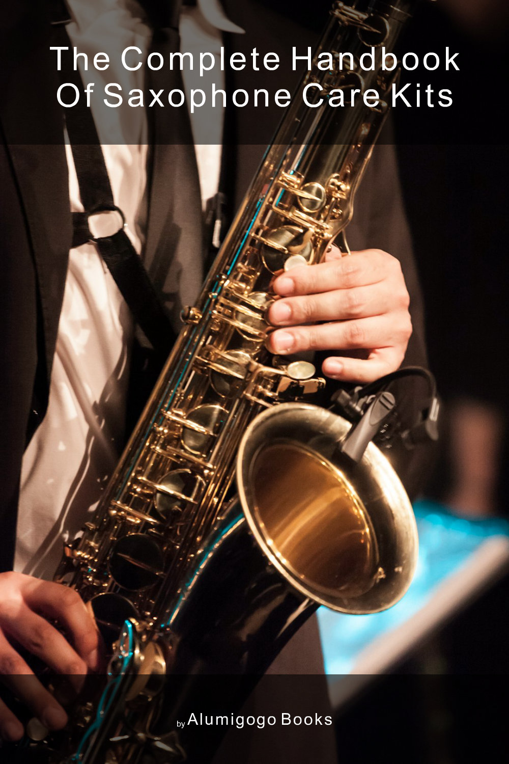 Cover of The Complete Handbook of Saxophone Care Kits