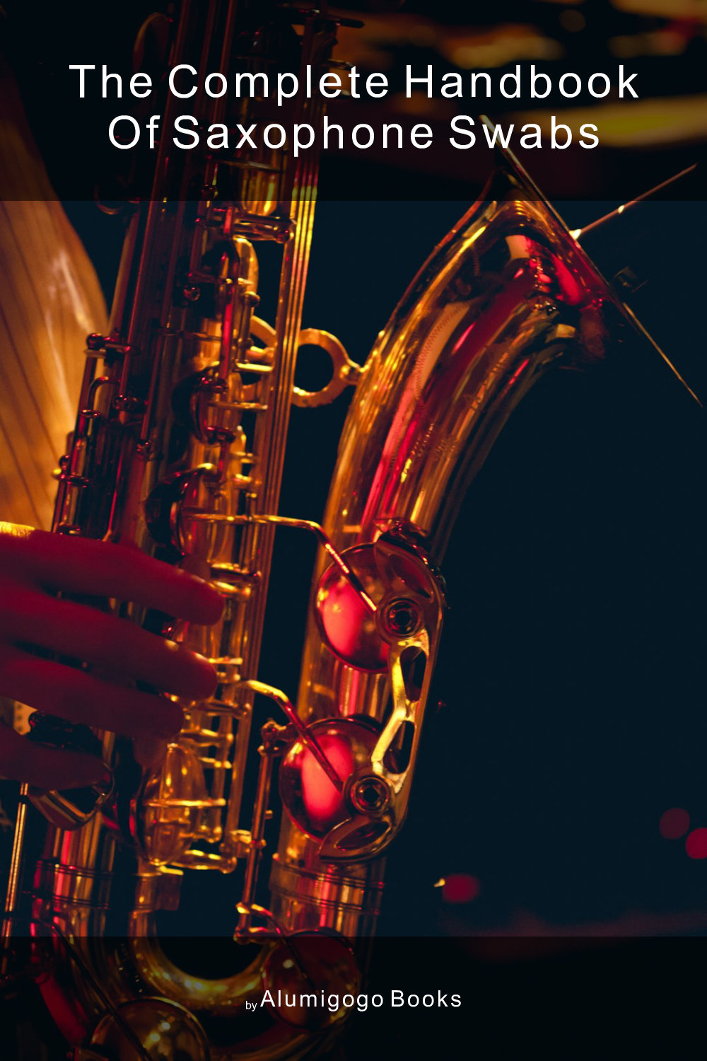 Cover of The Complete Handbook of Saxophone Swabs