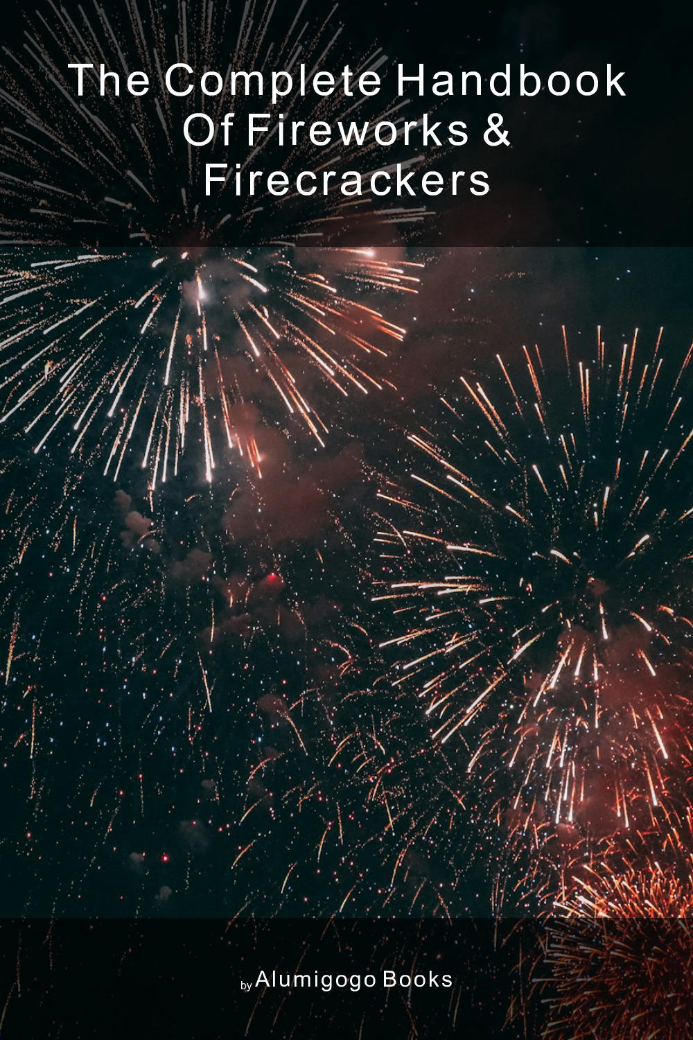 Cover of The Complete Handbook of Fireworks & Firecrackers