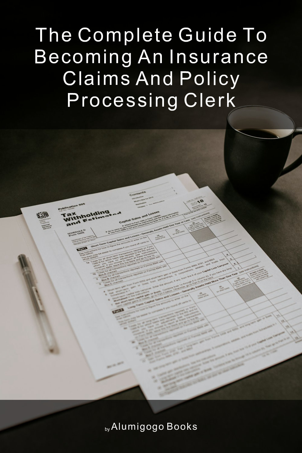 Cover of The Complete Guide to Becoming An Insurance Claims and Policy Processing Clerk