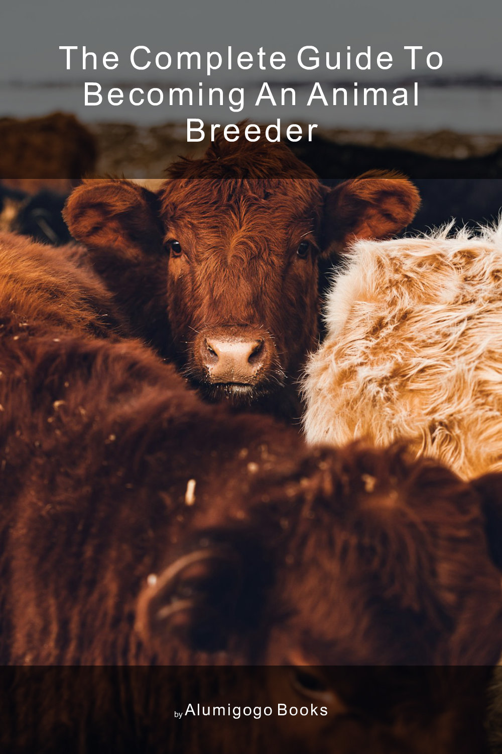 Cover of The Complete Guide to Becoming An Animal Breeder
