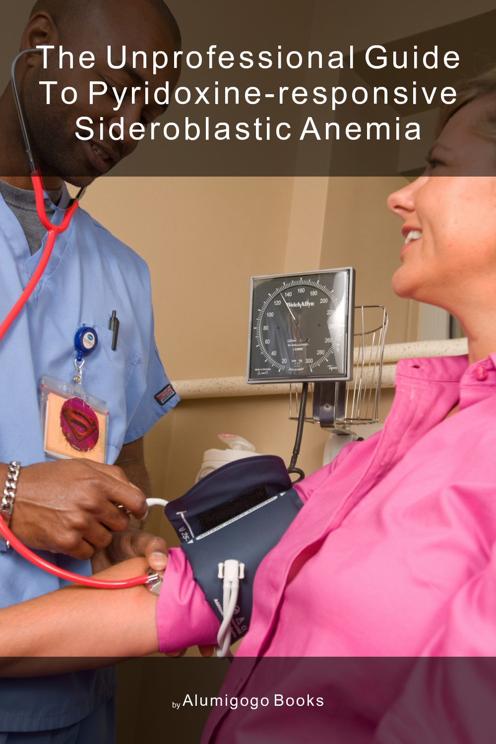 Cover of The Unprofessional Guide to pyridoxine-responsive sideroblastic anemia