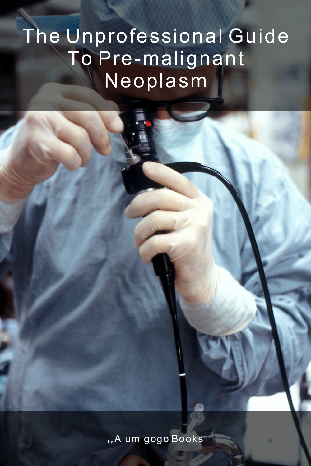 Cover of The Unprofessional Guide to pre-malignant neoplasm