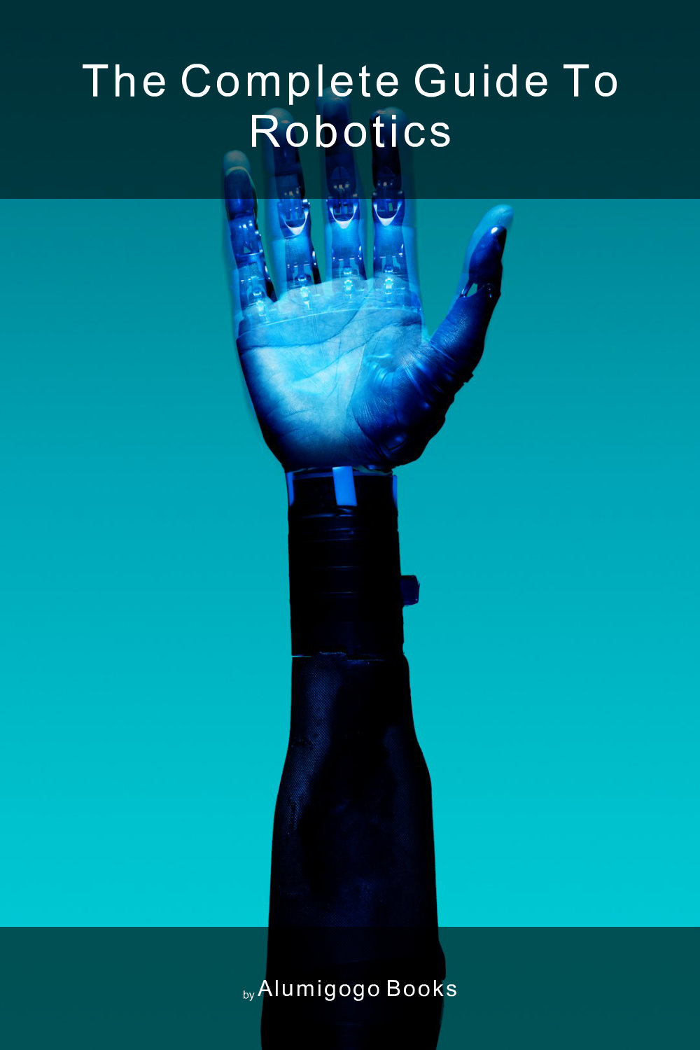 Cover of The Complete Guide to Robotics