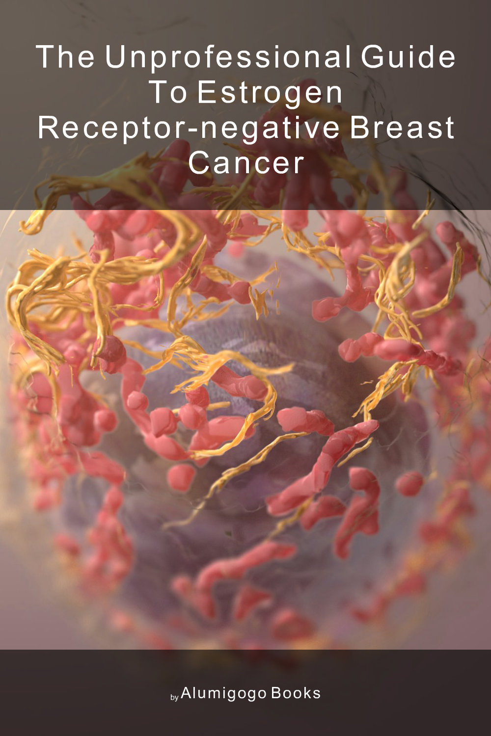 Cover of The Unprofessional Guide to estrogen receptor-negative breast cancer