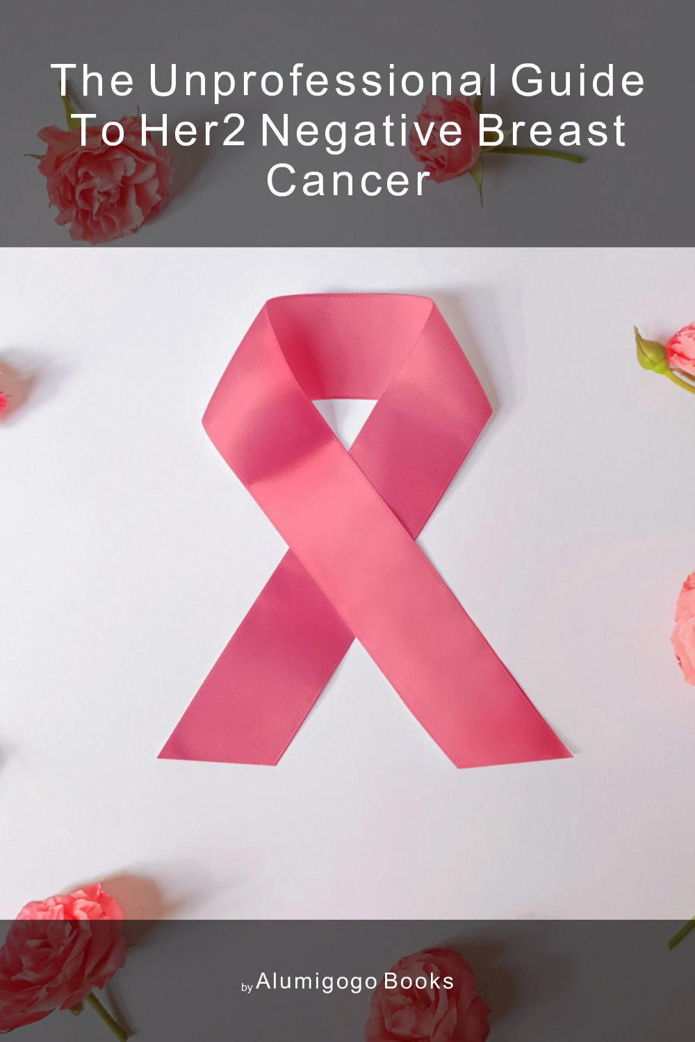 Cover of The Unprofessional Guide to HER2 negative breast cancer