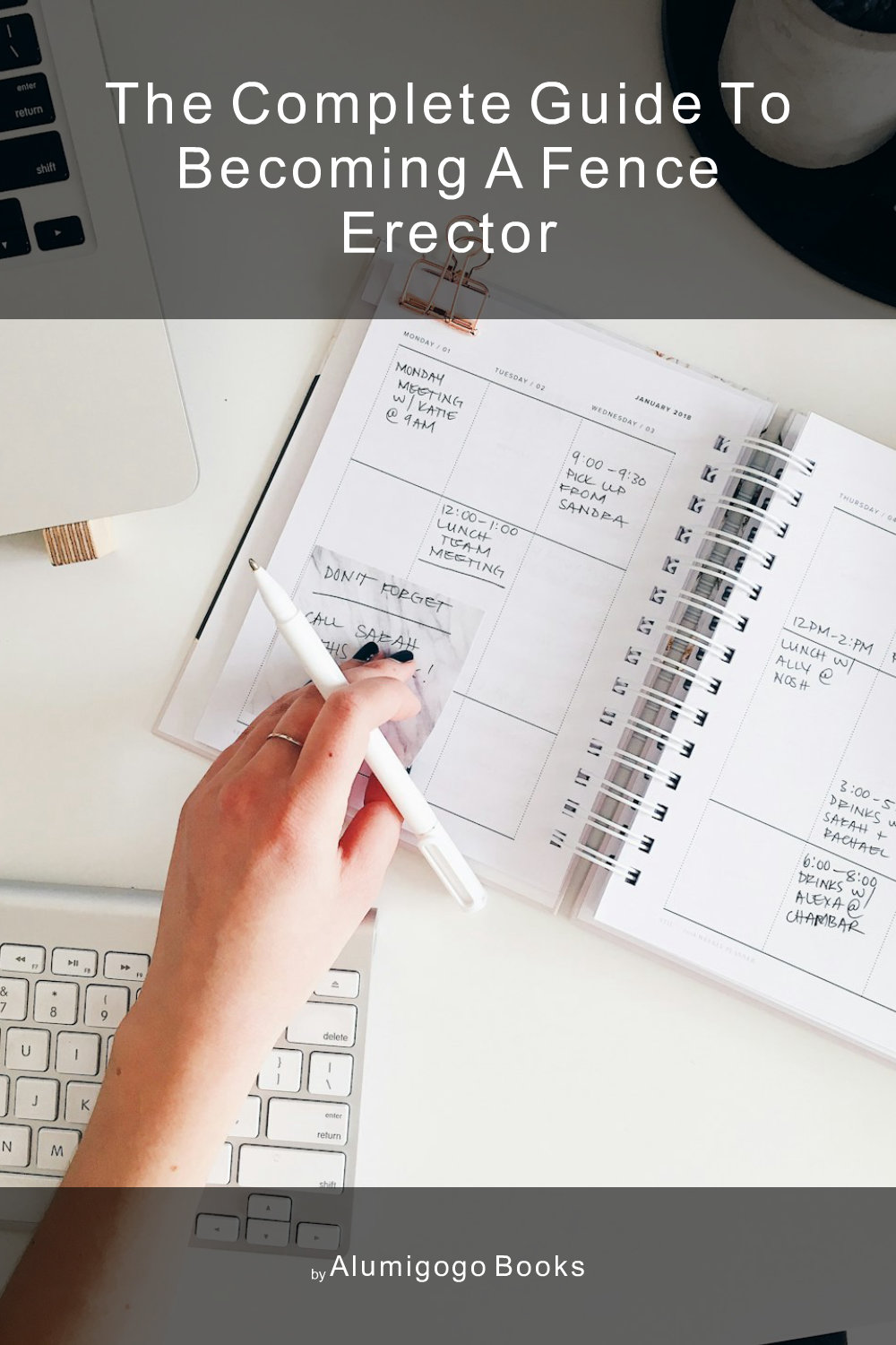 Cover of The Complete Guide to Becoming A Fence Erector