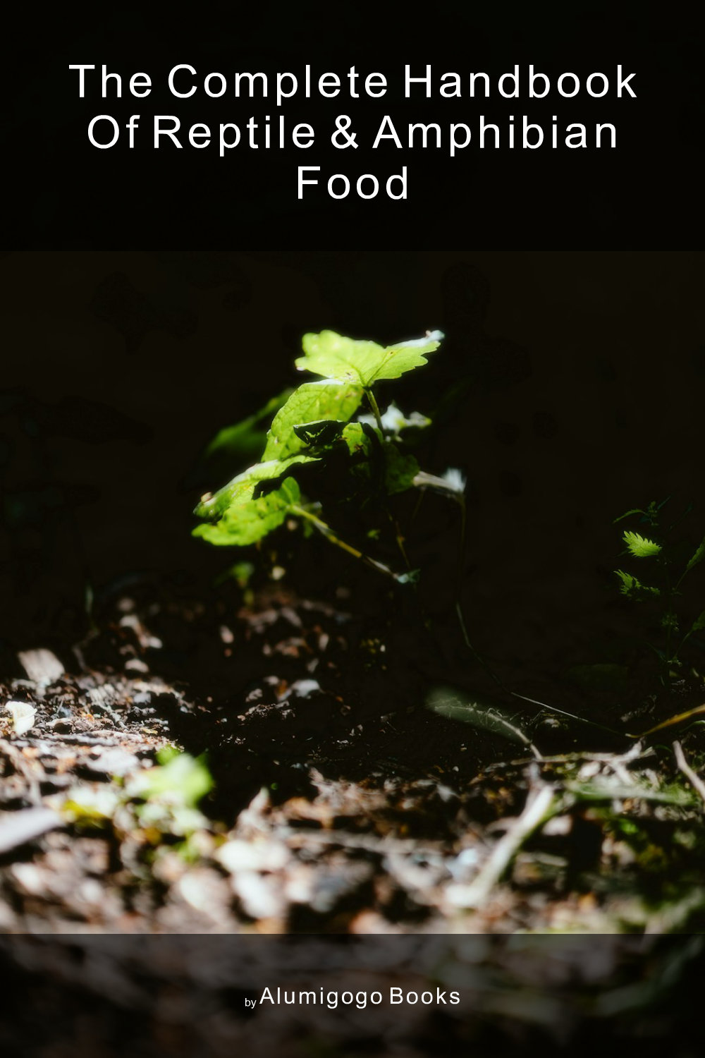 Cover of The Complete Handbook of Reptile & Amphibian Food