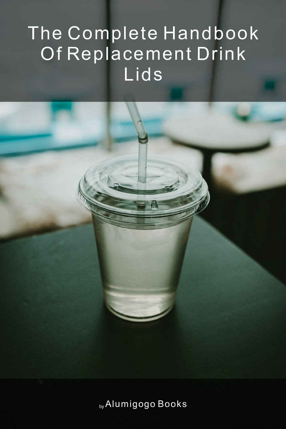 Cover of The Complete Handbook of Replacement Drink Lids