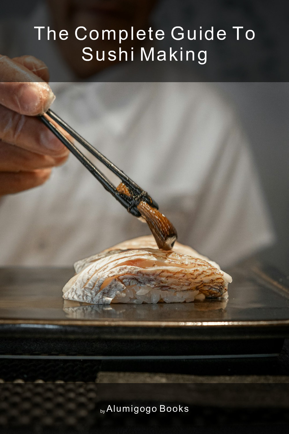 Cover of The Complete Guide to Sushi Making