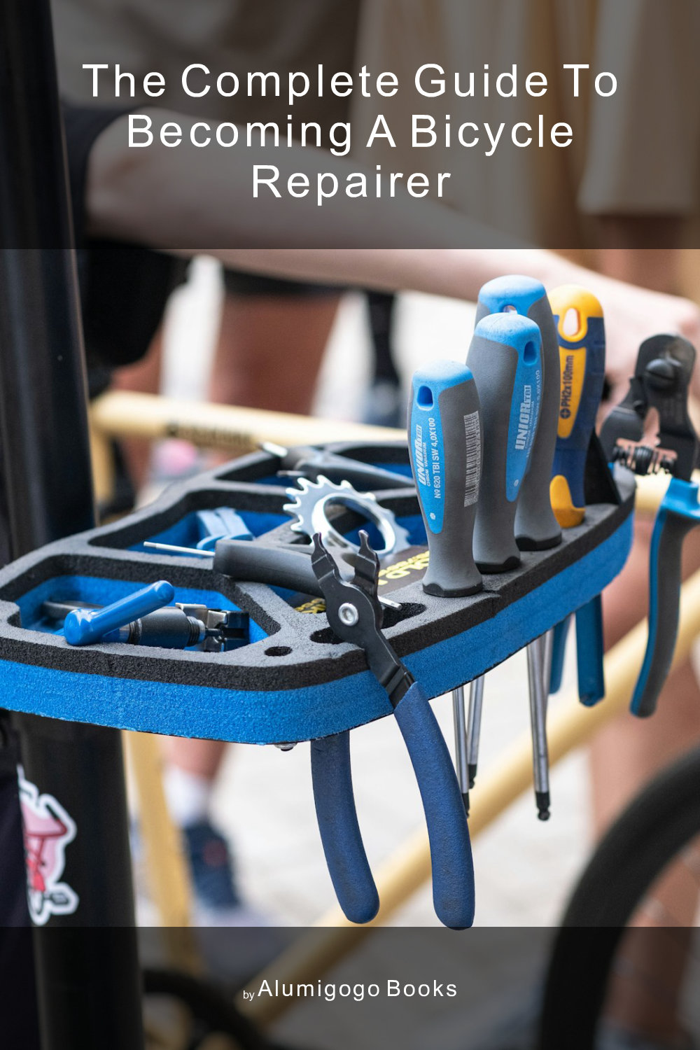Cover of The Complete Guide to Becoming A Bicycle Repairer