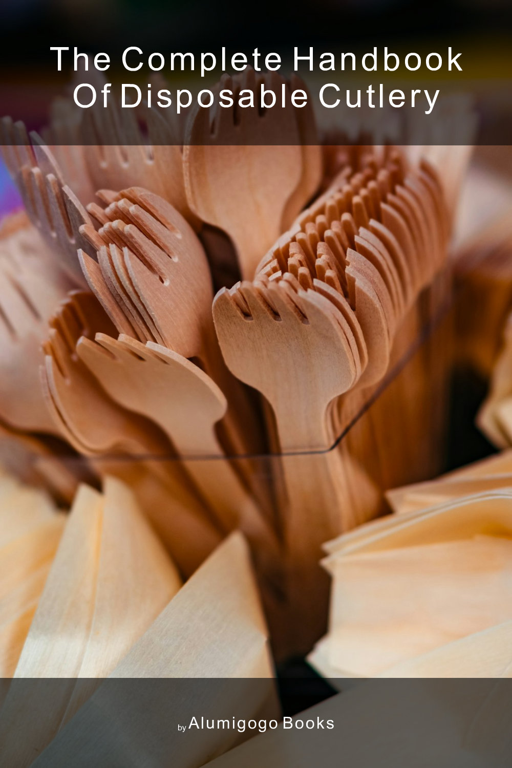 Cover of The Complete Handbook of Disposable Cutlery